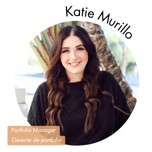Pictured is a circle shaped image of Katie Murillo. Katie has brown eyes and long brown hair. Her name is on the upper right in bold black letters curving around the image. On the bottom left, her position title is written in white text and highlighted in a medium tan color. Her position title is, "Portfolio Manager Gerente de portfolio"